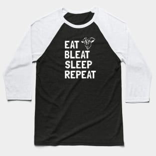Eat Bleat Sleep Repeat (White) Baseball T-Shirt